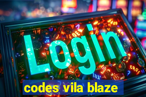 codes vila blaze